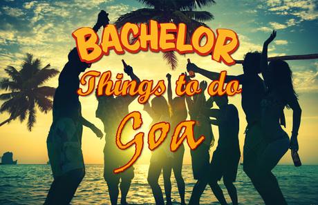 7 Things to Do in Goa for Bachelors