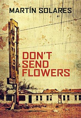Don't Send Flower by Martín Solares- Feature and Review