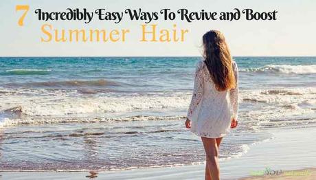 7 Incredibly Easy Ways To Revive and Boost Sun Damaged Hair