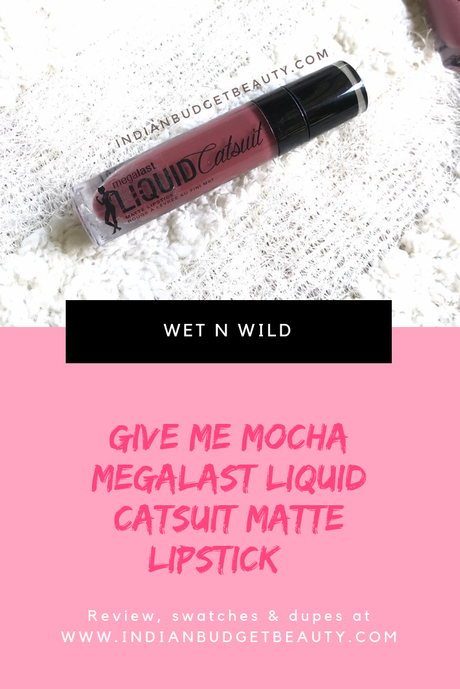 Wet n Wild Give Me Mocha Megalast Liquid Catsuit Matte Lipstick | Review & Swatches Wet n Wild Give Me Mocha Megalast Liquid Catsuit Matte Lipstick | Review & Swatches