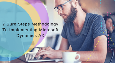 7 Sure Steps Methodology To Implementing Microsoft Dynamics AX