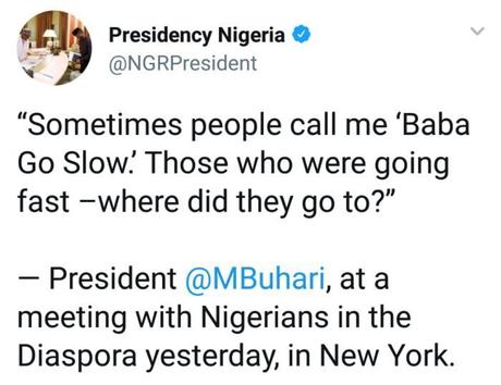 People Call Me “Baba Go Slow” Those Going Fast, Where Did They Go? – President Buhari