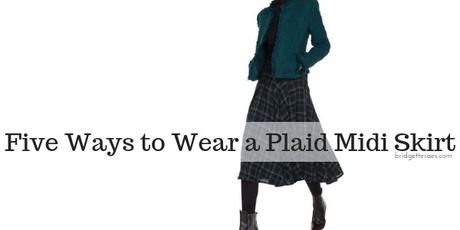 Five Ways to Wear a Plaid Midi Skirt