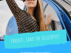 Parents, Land Your Helicopters. Seriously.