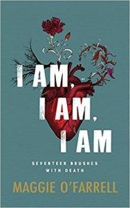 I Am, I Am, I Am: Seventeen Brushes With Death – Maggie O’Farrell