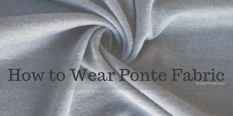 How to Wear Ponte Fabric
