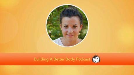 Kim Gajraj on the Building a better body podcast!