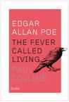 BOOK REVIEW: Edgar Allan Poe: The Fever Called Living by Paul Collins