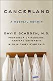 Cancerland: A Memoir- David Scadden and Michael D’Antonio