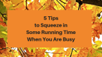 5 Tips to Squeeze in Some Running Time When You Are Busy