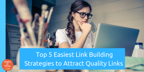 Top 5 Easiest Link Building Strategies to Attract Quality Links In 2019