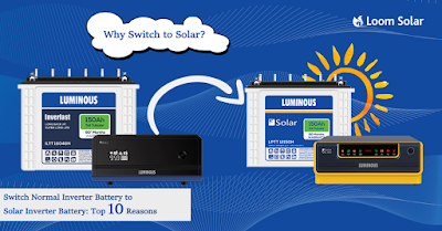 Top 10 Reasons to Switch Normal Inverter Battery to Solar Inverter Battery: A step-by-step guide