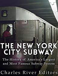 Image: The New York City Subway: The History of America's Largest and Most Famous Subway System, by Charles River Editors (Author). Publisher: Charles River Editors (April 16, 2016)