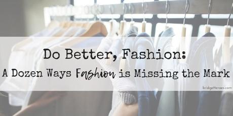 Do Better, Fashion: A Dozen Ways Fashion is Missing the Mark