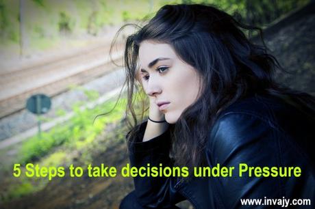 5 Steps to take decisions under Pressure