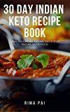 30 Day Indian Keto Recipe Book: Lose Weight By Eating Delicious Indian Keto Food