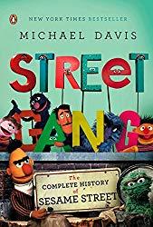 Image: Street Gang: The Complete History of Sesame Street, by Michael Davis (Author). Publisher: Penguin Books (October 27, 2009)