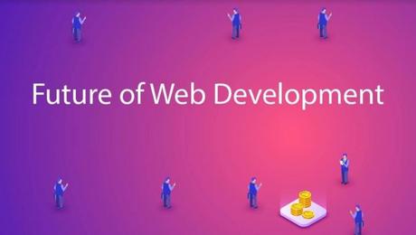 Future of Web Development – 3 Technologies You Cannot Ignore