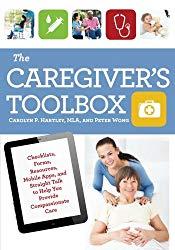 Image: The Caregiver's Toolbox: Checklists, Forms, Resources, Mobile Apps, and Straight Talk to Help You Provide Compassionate Care, by Carolyn P. Hartley And Peter Wong (Author). Publisher: Taylor Trade Publishing; First edition (August 3, 2015)