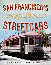 Image: San Francisco's Magnificent Streetcars (America Through Time), by Kenneth C. Springirth (Author). Publisher: America Through Time (August 19, 2015)