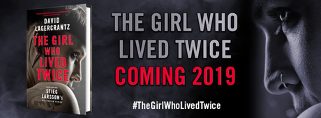Introducing The Girl Who Lived Twice (Millennium #6) by David Lagercrantz – COVER REVEAL