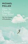 BOOK REVIEW: How to Change Your Mind by Michael Pollan
