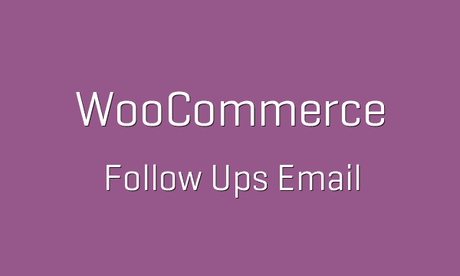 6 Steps How to Master Your Follow-up Emails on Woocommerce