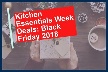 Kitchen-Essentials-Week-Deals-Black-Friday-2018