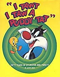 Image: I Tawt I Taw a Puddy Tat: Fifty Years of Sylvester and Tweety, by Jerry Beck (Author), Shalom Auslander (Author). Publisher: Henry Holt and Co (November 1, 1991)