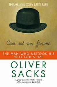 The Man Who Mistook His Wife For A Hat And Other Clinical Tales – Oliver Sacks