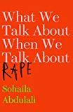 What We Talk About When We Talk About Rape- Sohaila Abdulali