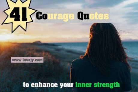 41 Courage Quotes to Enhance your Inner Strength