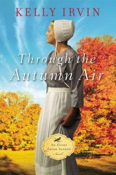 Through the Autumn Air (Every Amish Season #3) by Kelly Irvin