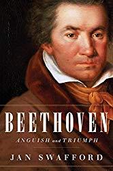 Image: Beethoven: Anguish and Triumph, by Jan Swafford (Author). Publisher: Houghton Mifflin Harcourt; First Edition edition (August 5, 2014)