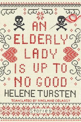 An Elderly Lady Up to No Good by Helene Tursten-Translated by Marlaine Delargy  Feature and Review