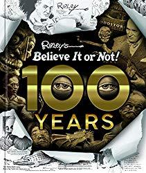 Image: Ripley's Believe It Or Not! 100 Years, by Ripley's Believe It Or Not! (Compiler). Publisher: Ripley Publishing (November 13, 2018)