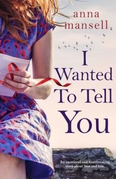 I Wanted To Tell You by Anna Mansell