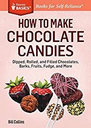 Image: How to Make Chocolate Candies: Dipped, Rolled, and Filled Chocolates, Barks, Fruits, Fudge, and More. A Storey BASICS®, by Bill Collins (Author). Publisher: Storey Publishing, LLC (October 7, 2014)
