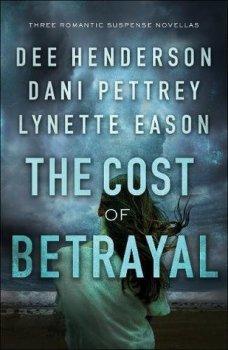 The Cost of Betrayal by Dee Henderson, Dani Pettrey and Lynette Eason