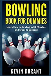Image: Bowling Book For Dummies: learn how to bowling in 90 minutes and steps to success!, by Kevin Durant (Author). Publisher: Independently published (September 17, 2018)