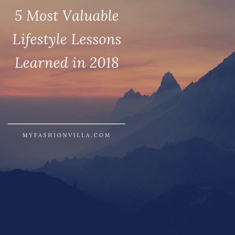 5 MOST VALUABLE LIFESTYLE LESSONS I LEARNED IN 2018