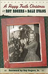 Image: A Happy Trails Christmas, by Roy Rogers (Author), Dale Evans (Author). Publisher: Revell; Reprint edition (September 1, 2012)