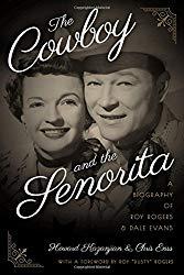 Image: The Cowboy and the Senorita: A Biography of Roy Rogers and Dale Evans, by Chris Enss (Author), Howard Kazanjian (Author). Publisher: TwoDot; Second edition (October 1, 2017)
