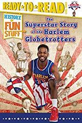 Image: The Superstar Story of the Harlem Globetrotters (History of Fun Stuff), by Larry Dobrow (Author), Scott Burroughs (Illustrator). Publisher: Simon Spotlight (December 12, 2017)