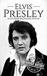 Image: Elvis Presley: A Life From Beginning to End (Biographies of Rock Stars Book 1), by Hourly History (Author). Publication Date: February 20, 2018