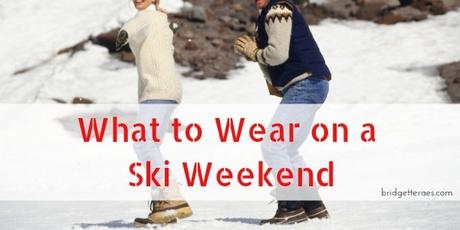 What to Wear on a Ski Weekend