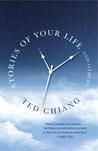 BOOK REVIEW: Stories of Your Life and Others by Ted Chiang