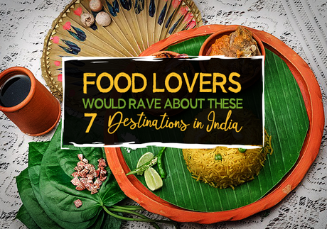 Food Lovers Would Rave About These 7 Destinations in India