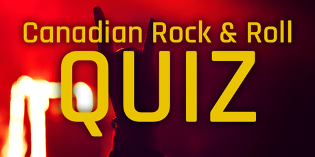 Canadian Rock & Roll Quiz!