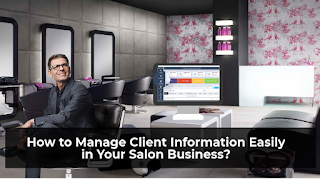 How to Manage Client Information Easily in Your Salon Business?